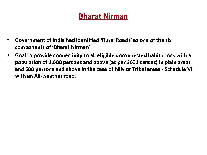 Bharat Nirman • Government of India had identified ‘Rural Roads’ as one of the