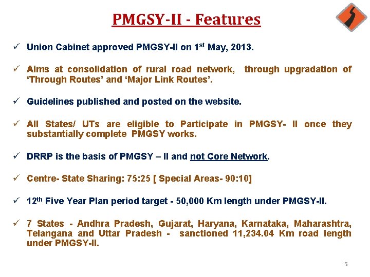 PMGSY-II - Features ü Union Cabinet approved PMGSY-II on 1 st May, 2013. ü