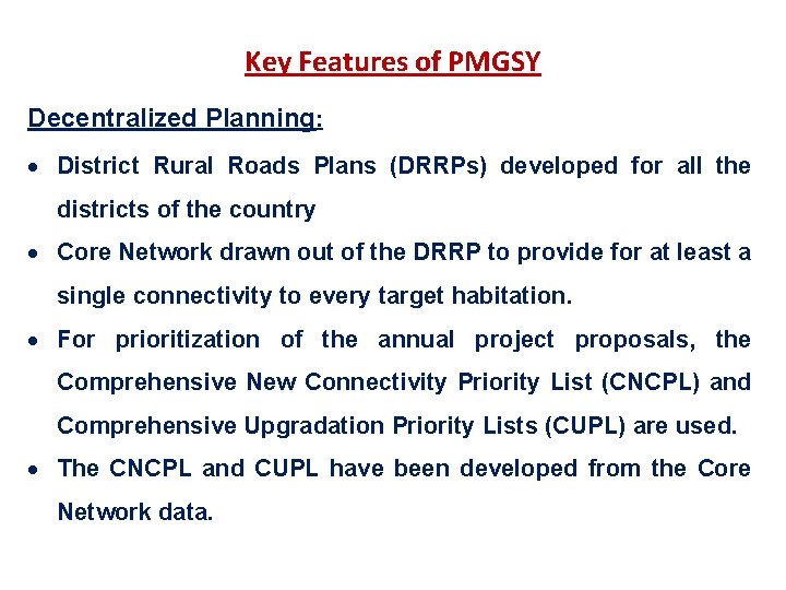 Key Features of PMGSY Decentralized Planning: District Rural Roads Plans (DRRPs) developed for all