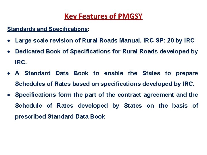 Key Features of PMGSY Standards and Specifications: Large scale revision of Rural Roads Manual,