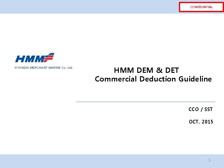 CONFIDENTIAL HYUNDAI MERCHANT MARINE Co. Ltd. HMM DEM & DET Commercial Deduction Guideline CCO