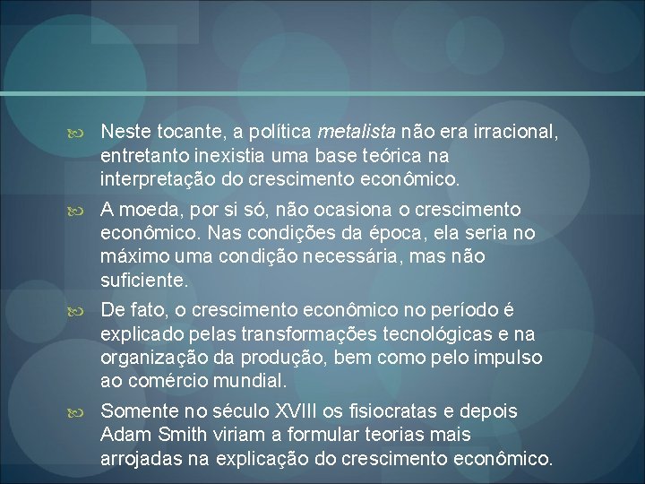  Neste tocante, a política metalista não era irracional, entretanto inexistia uma base teórica