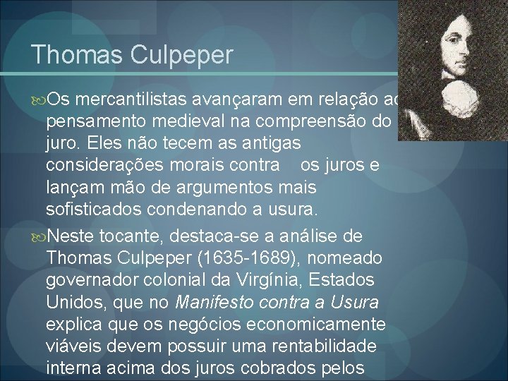 Thomas Culpeper Os mercantilistas avançaram em relação ao pensamento medieval na compreensão do juro.