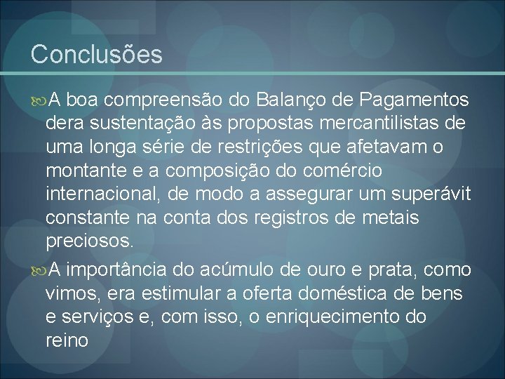 Conclusões A boa compreensão do Balanço de Pagamentos dera sustentação às propostas mercantilistas de