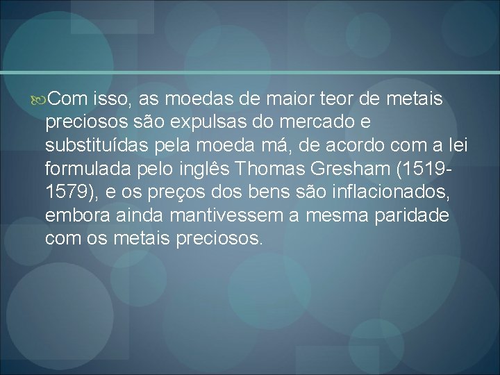  Com isso, as moedas de maior teor de metais preciosos são expulsas do
