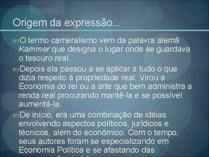 Origem da expressão. . . O termo cameralismo vem da palavra alemã Kammer que