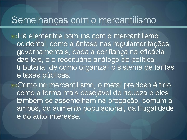 Semelhanças com o mercantilismo Há elementos comuns com o mercantilismo ocidental, como a ênfase