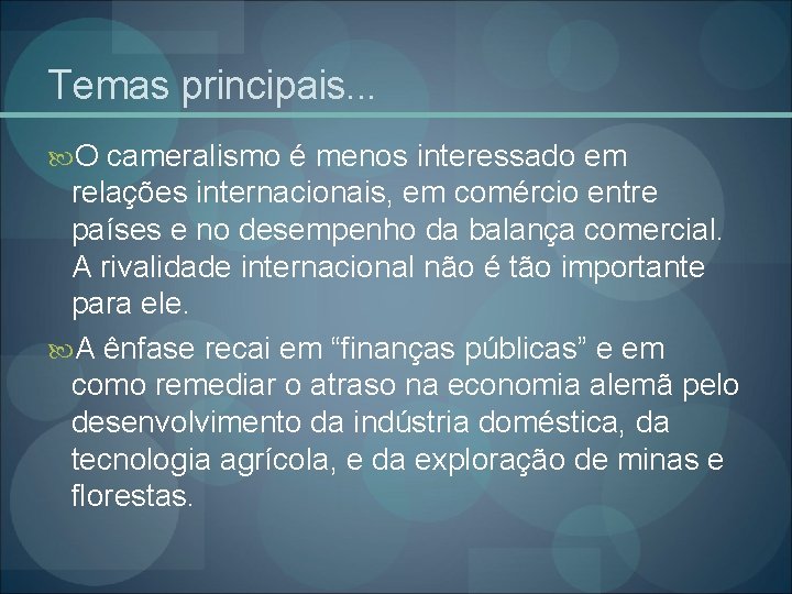 Temas principais. . . O cameralismo é menos interessado em relações internacionais, em comércio