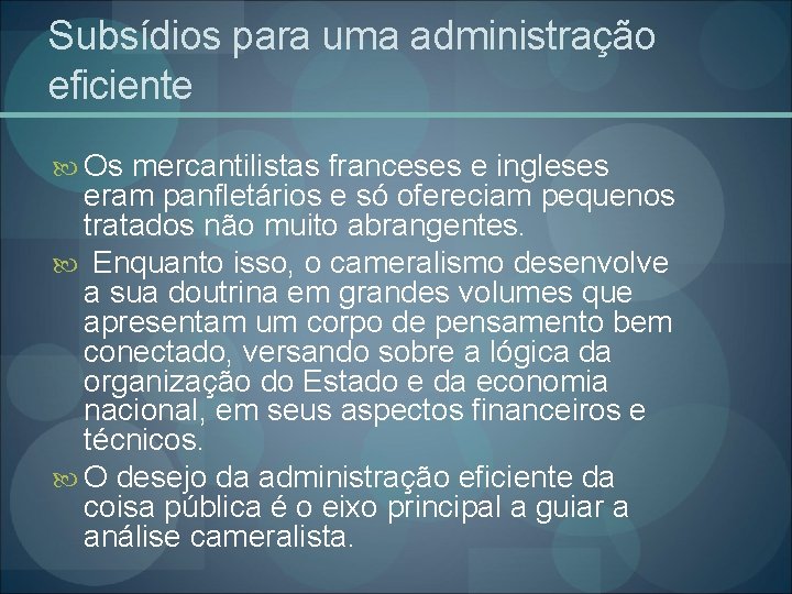 Subsídios para uma administração eficiente Os mercantilistas franceses e ingleses eram panfletários e só