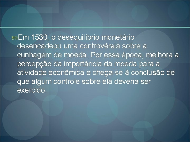  Em 1530, o desequilíbrio monetário desencadeou uma controvérsia sobre a cunhagem de moeda.