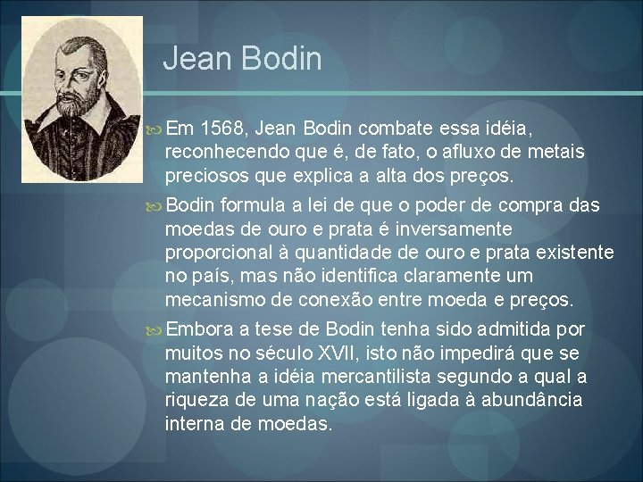 Jean Bodin Em 1568, Jean Bodin combate essa idéia, reconhecendo que é, de fato,