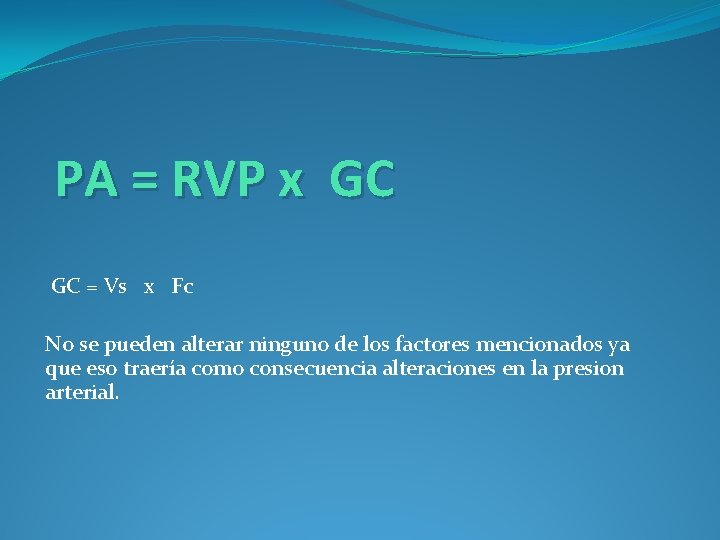 PA = RVP x GC GC = Vs x Fc No se pueden alterar