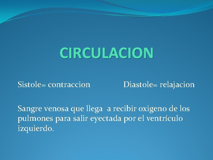 CIRCULACION Sistole= contraccion Diastole= relajacion Sangre venosa que llega a recibir oxigeno de los