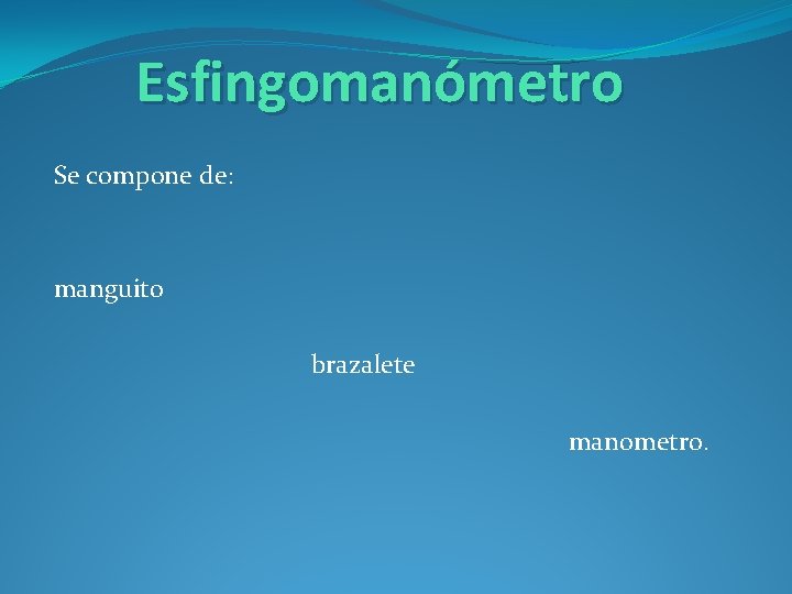 Esfingomanómetro Se compone de: manguito brazalete manometro. 