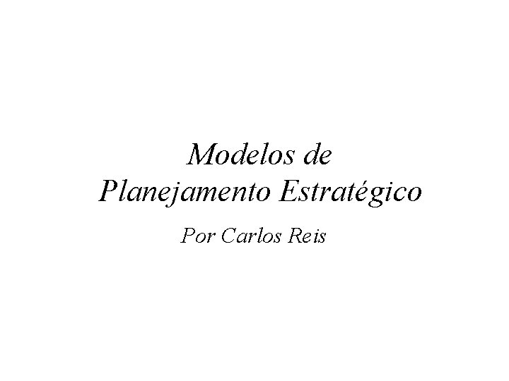 Modelos de Planejamento Estratégico Por Carlos Reis 