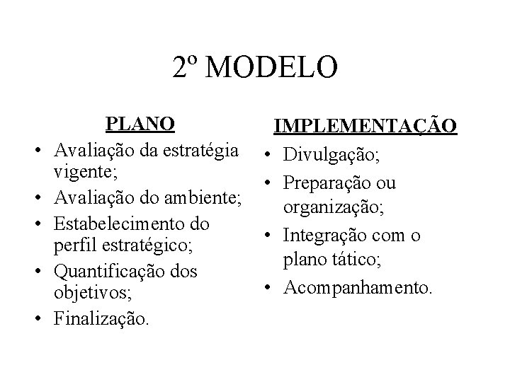 2º MODELO • • • PLANO Avaliação da estratégia vigente; Avaliação do ambiente; Estabelecimento