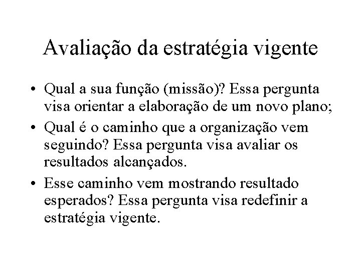 Avaliação da estratégia vigente • Qual a sua função (missão)? Essa pergunta visa orientar