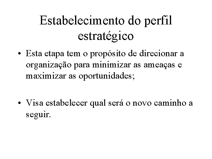 Estabelecimento do perfil estratégico • Esta etapa tem o propósito de direcionar a organização