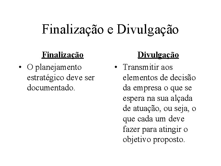 Finalização e Divulgação Finalização • O planejamento estratégico deve ser documentado. Divulgação • Transmitir