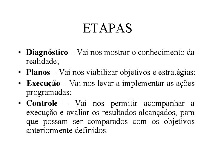 ETAPAS • Diagnóstico – Vai nos mostrar o conhecimento da realidade; • Planos –