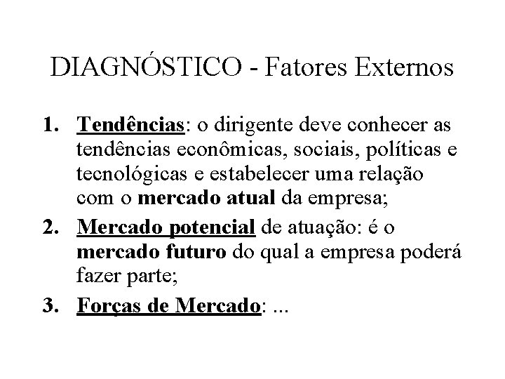 DIAGNÓSTICO - Fatores Externos 1. Tendências: o dirigente deve conhecer as tendências econômicas, sociais,