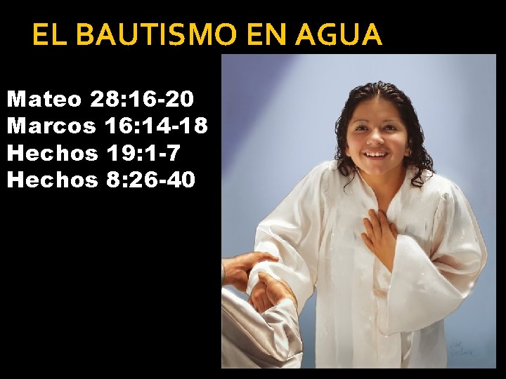 EL BAUTISMO EN AGUA Mateo 28: 16 -20 Marcos 16: 14 -18 Hechos 19: