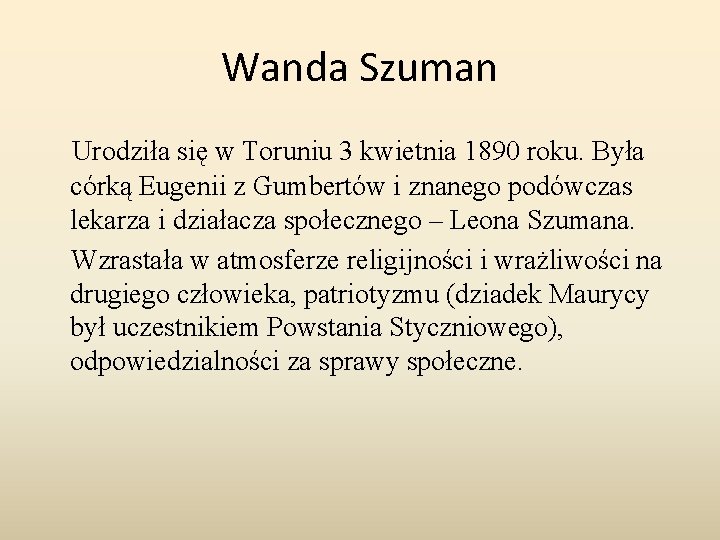 Wanda Szuman Urodziła się w Toruniu 3 kwietnia 1890 roku. Była córką Eugenii z Wanda Szuman Urodziła się w Toruniu 3 kwietnia 1890 roku. Była córką Eugenii z