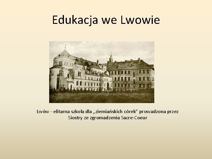 Edukacja we Lwowie Lwów - elitarna szkoła dla „ziemiańskich córek” prowadzona przez Siostry ze