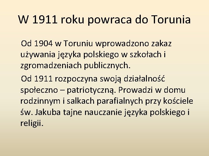 W 1911 roku powraca do Torunia Od 1904 w Toruniu wprowadzono zakaz używania języka