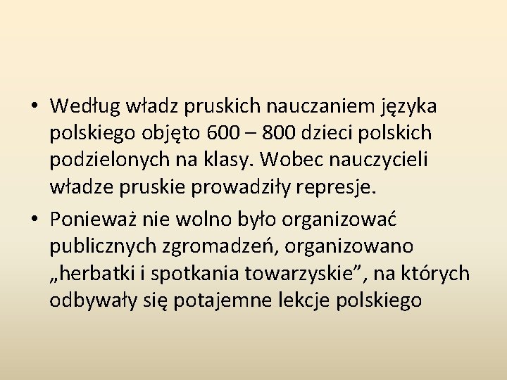  • Według władz pruskich nauczaniem języka polskiego objęto 600 – 800 dzieci polskich