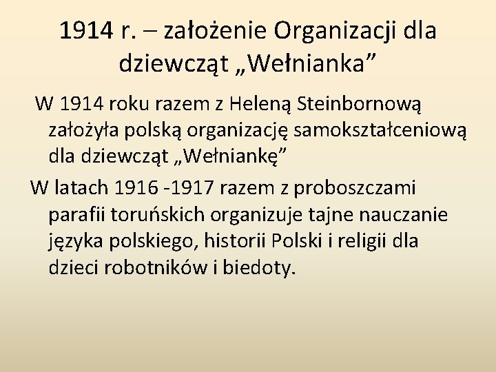 1914 r. – założenie Organizacji dla dziewcząt „Wełnianka” W 1914 roku razem z Heleną 1914 r. – założenie Organizacji dla dziewcząt „Wełnianka” W 1914 roku razem z Heleną