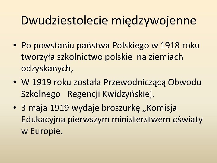 Dwudziestolecie międzywojenne • Po powstaniu państwa Polskiego w 1918 roku tworzyła szkolnictwo polskie na Dwudziestolecie międzywojenne • Po powstaniu państwa Polskiego w 1918 roku tworzyła szkolnictwo polskie na