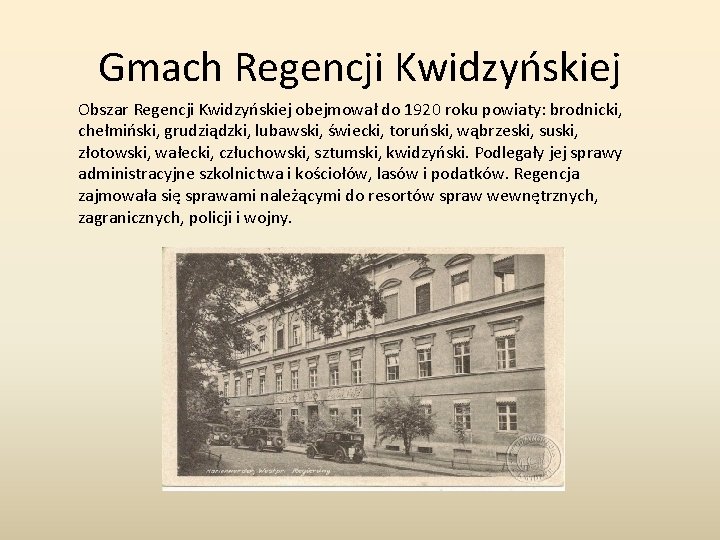 Gmach Regencji Kwidzyńskiej Obszar Regencji Kwidzyńskiej obejmował do 1920 roku powiaty: brodnicki, chełmiński, grudziądzki,