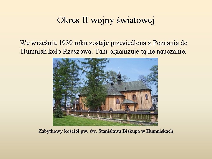 Okres II wojny światowej We wrześniu 1939 roku zostaje przesiedlona z Poznania do Humnisk