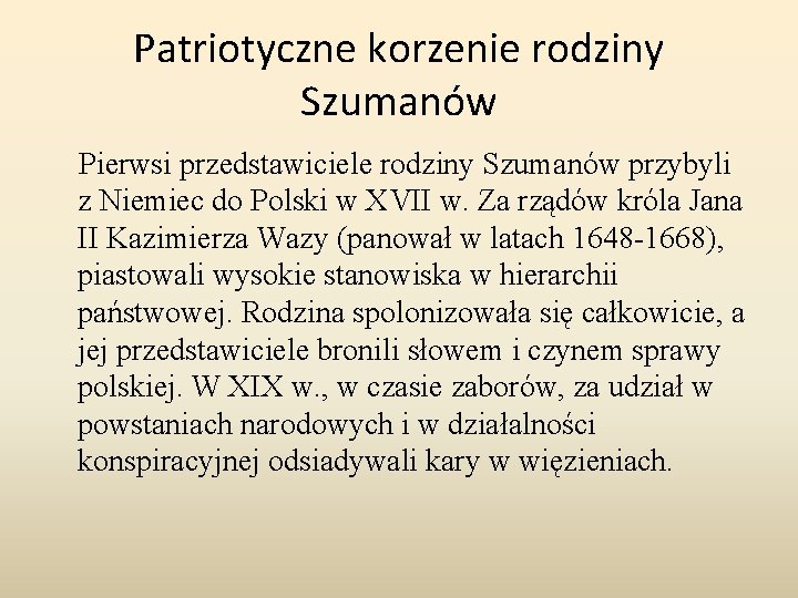 Patriotyczne korzenie rodziny Szumanów Pierwsi przedstawiciele rodziny Szumanów przybyli z Niemiec do Polski w