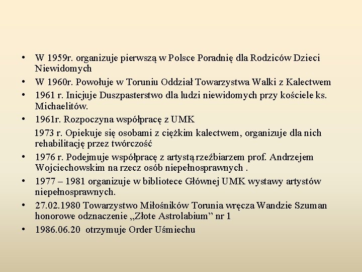  • W 1959 r. organizuje pierwszą w Polsce Poradnię dla Rodziców Dzieci Niewidomych