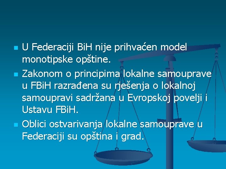 n n n U Federaciji Bi. H nije prihvaćen model monotipske opštine. Zakonom o