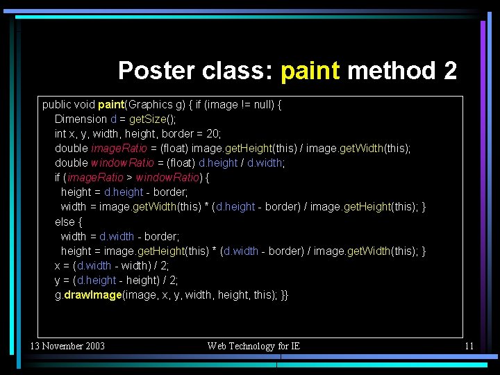 Poster class: paint method 2 public void paint(Graphics g) { if (image != null)