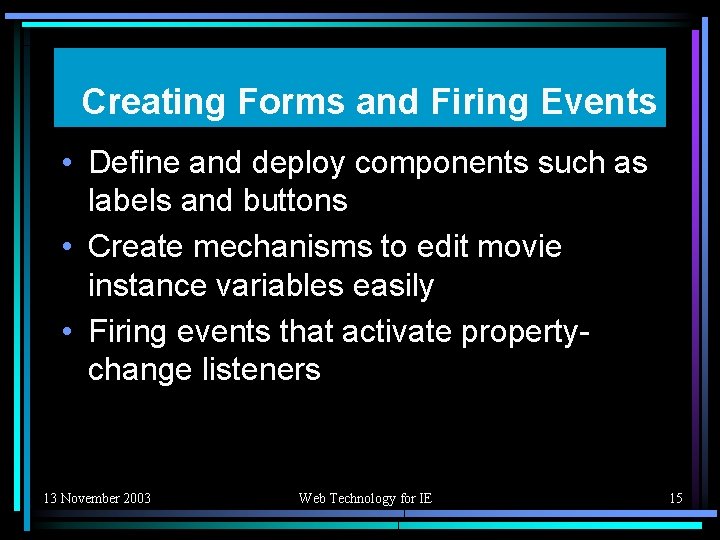 Creating Forms and Firing Events • Define and deploy components such as labels and