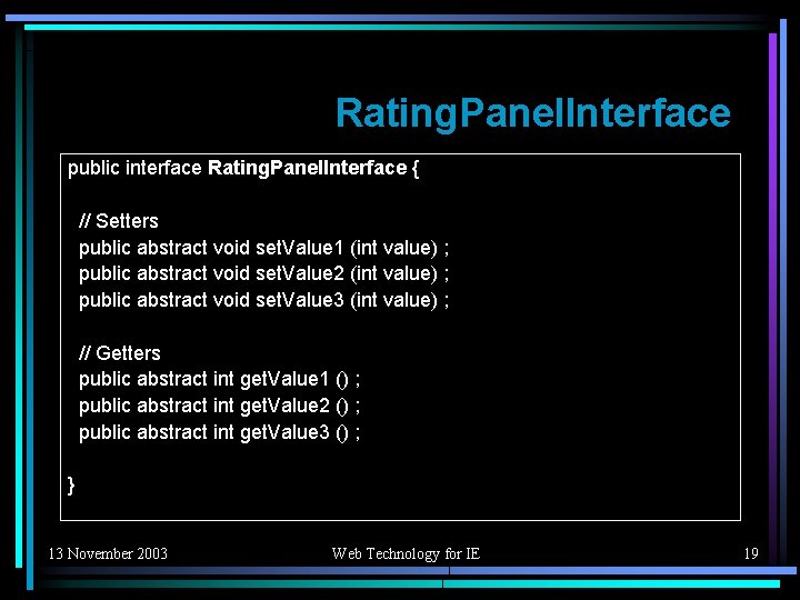 Rating. Panel. Interface public interface Rating. Panel. Interface { // Setters public abstract void