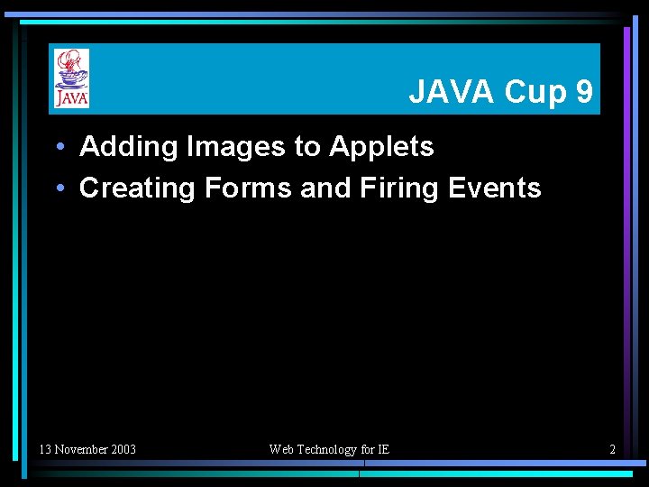 JAVA Cup 9 • Adding Images to Applets • Creating Forms and Firing Events