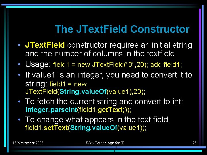 The JText. Field Constructor • JText. Field constructor requires an initial string and the