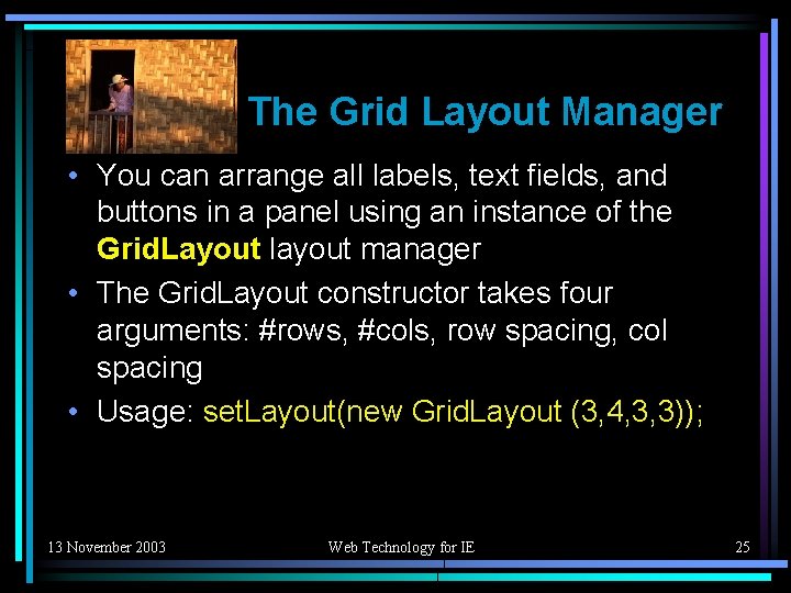 The Grid Layout Manager • You can arrange all labels, text fields, and buttons