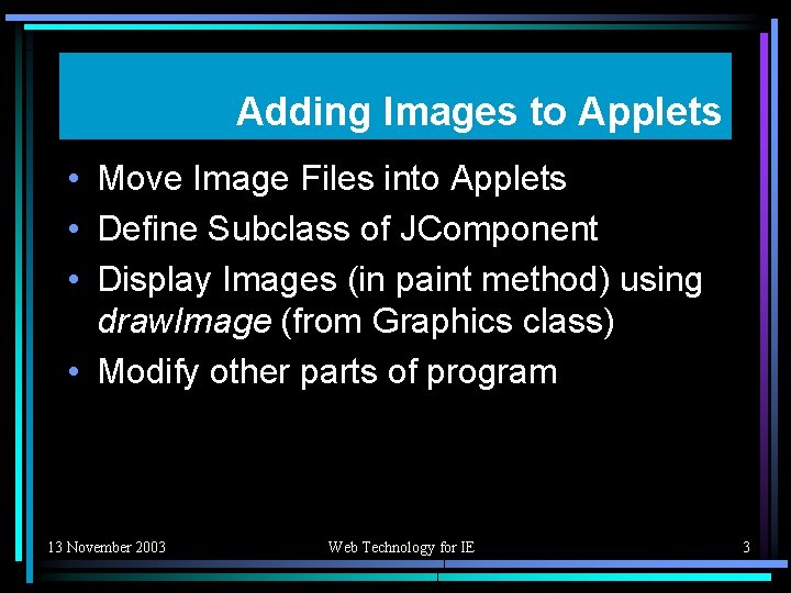 Adding Images to Applets • Move Image Files into Applets • Define Subclass of