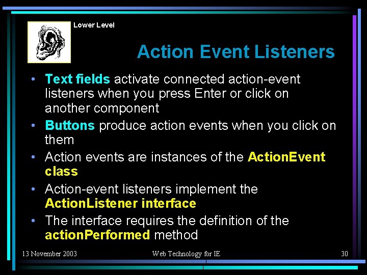 Lower Level Action Event Listeners • Text fields activate connected action-event listeners when you