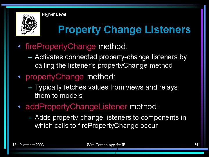 Higher Level Property Change Listeners • fire. Property. Change method: – Activates connected property-change