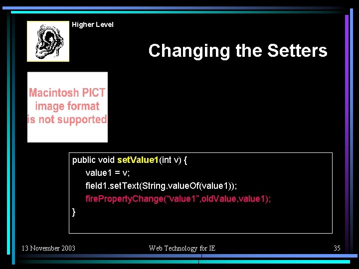 Higher Level Changing the Setters public void set. Value 1(int v) { value 1