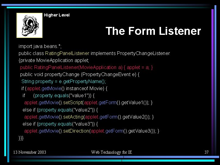 Higher Level The Form Listener import java. beans. *; public class Rating. Panel. Listener