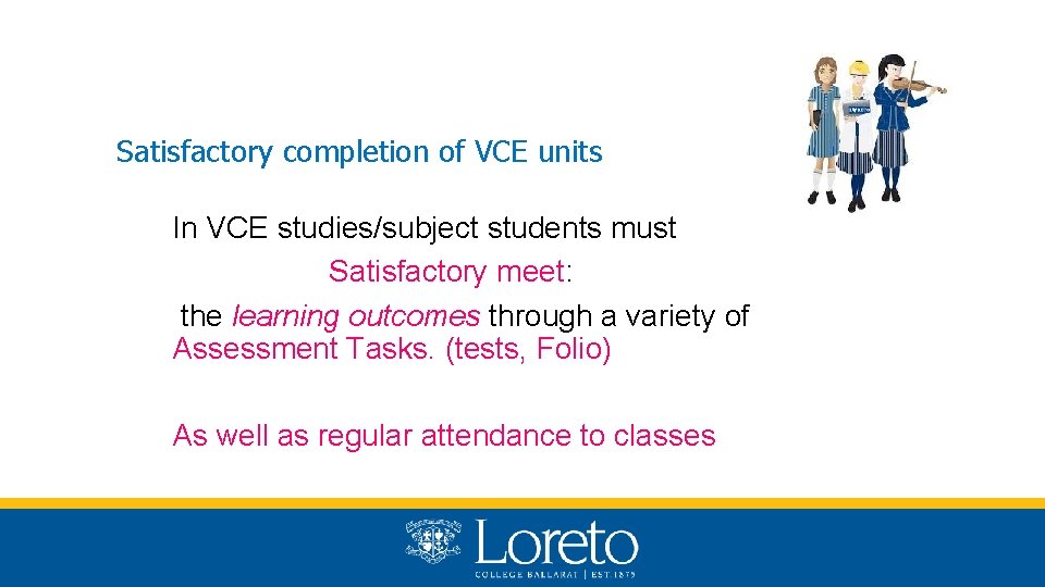 Satisfactory completion of VCE units In VCE studies/subject students must Satisfactory meet: the learning