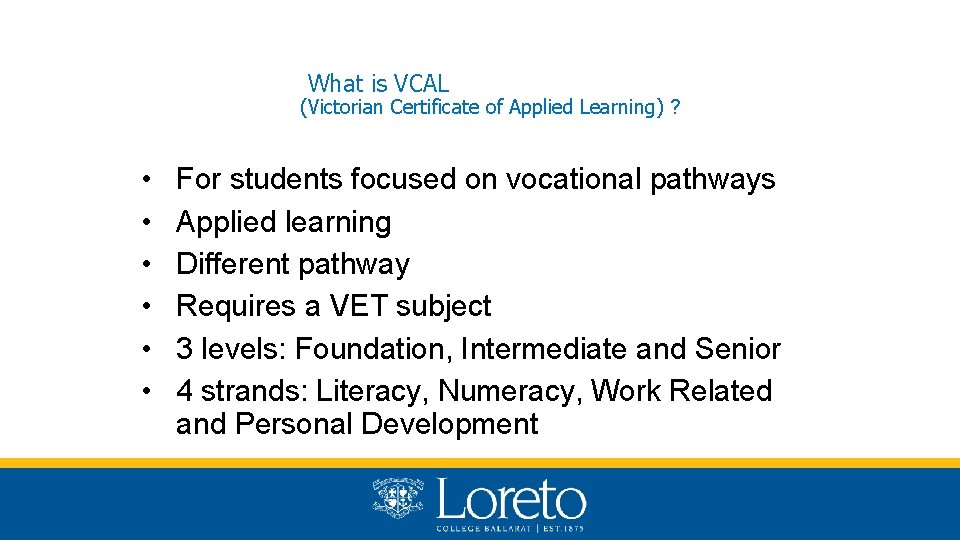 What is VCAL (Victorian Certificate of Applied Learning) ? • • • For students